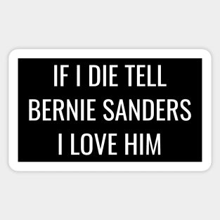 If I Die, Tell Bernie Sanders I love Him Sticker